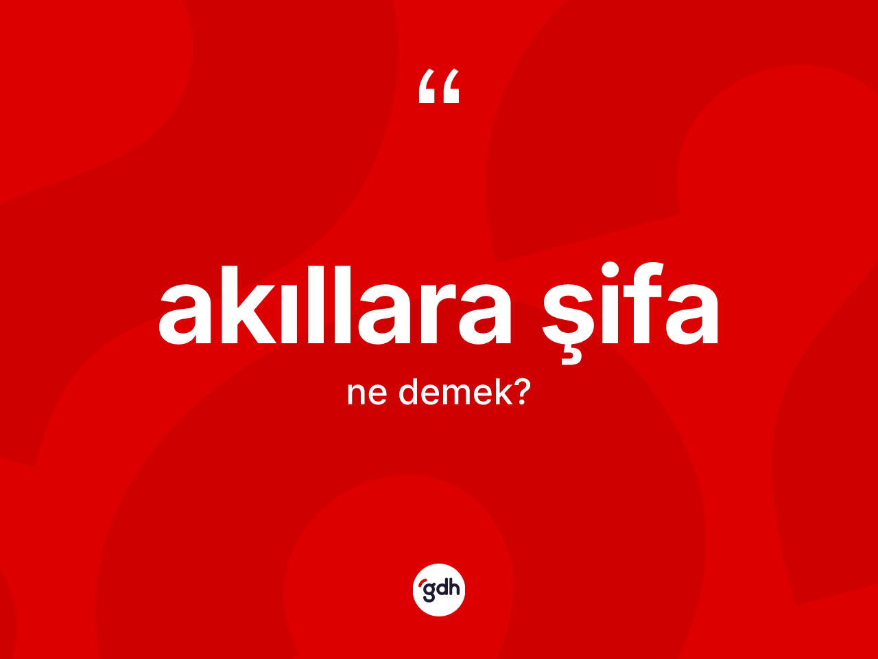 Akıllara şifa kelimesinin anlamı nedir? Akıllara şifanın sözlükteki anlamı nedir?