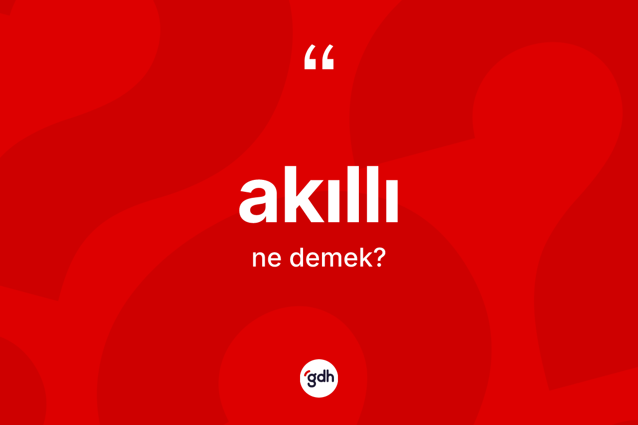 Akıllı kelimesi nedir?