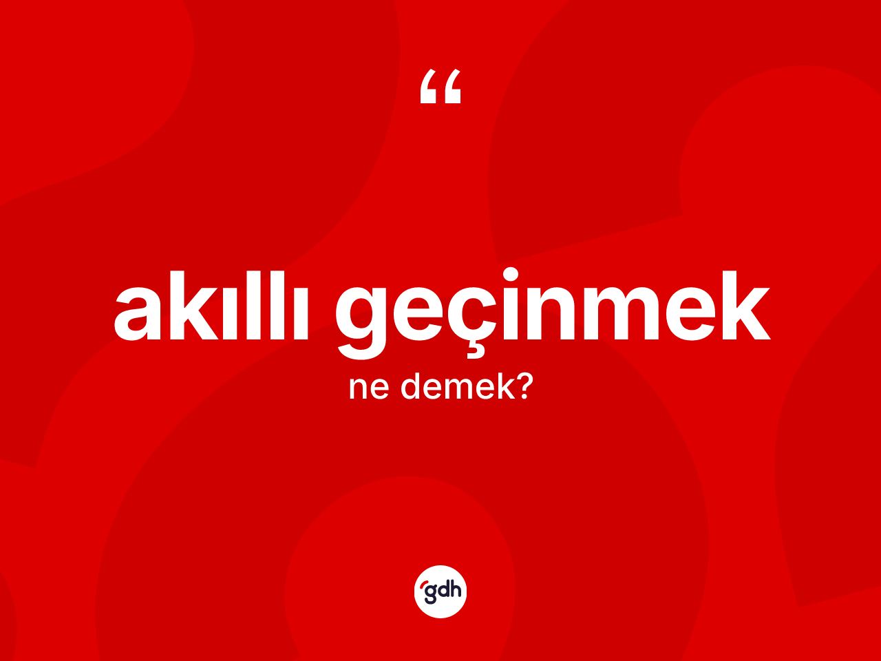 Akıllı geçinmek ne demek? Akıllı geçinmek ifadesinin TDK'ya göre açıklaması nedir?