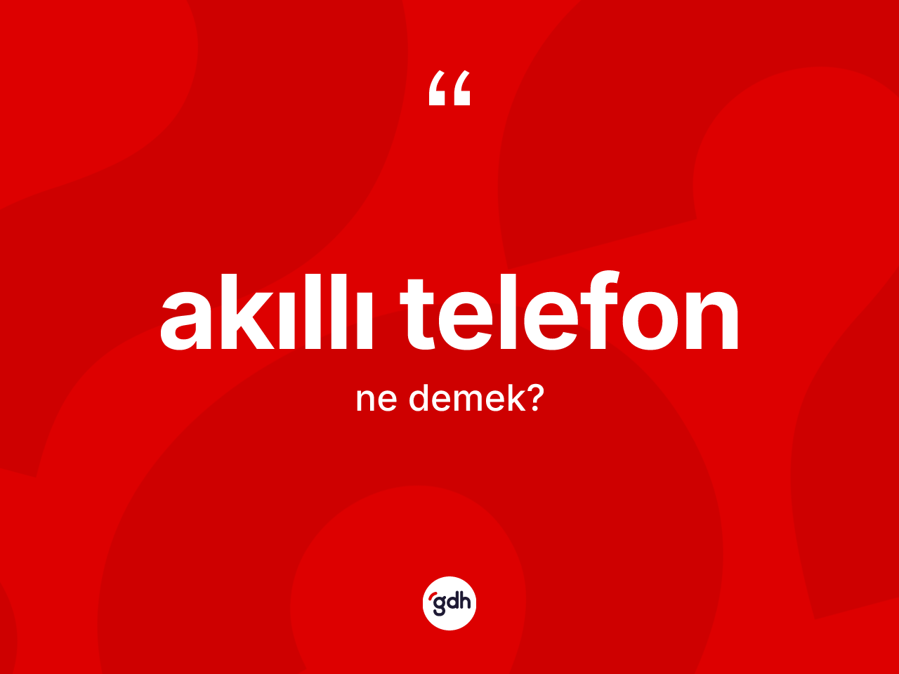 Akıllı telefon kelimesinin anlamı nedir? Akıllı telefonun TDK'ya göre anlamı nedir?