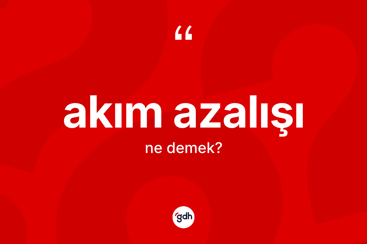 Akım azalışı kelimesi ne demek?