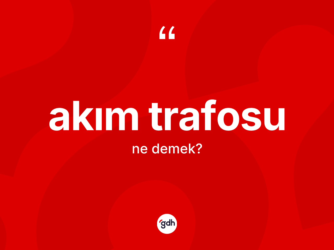 Akım trafosu kelimesi ne anlama gelir? Akım trafosunun sözlükteki anlamı nedir?