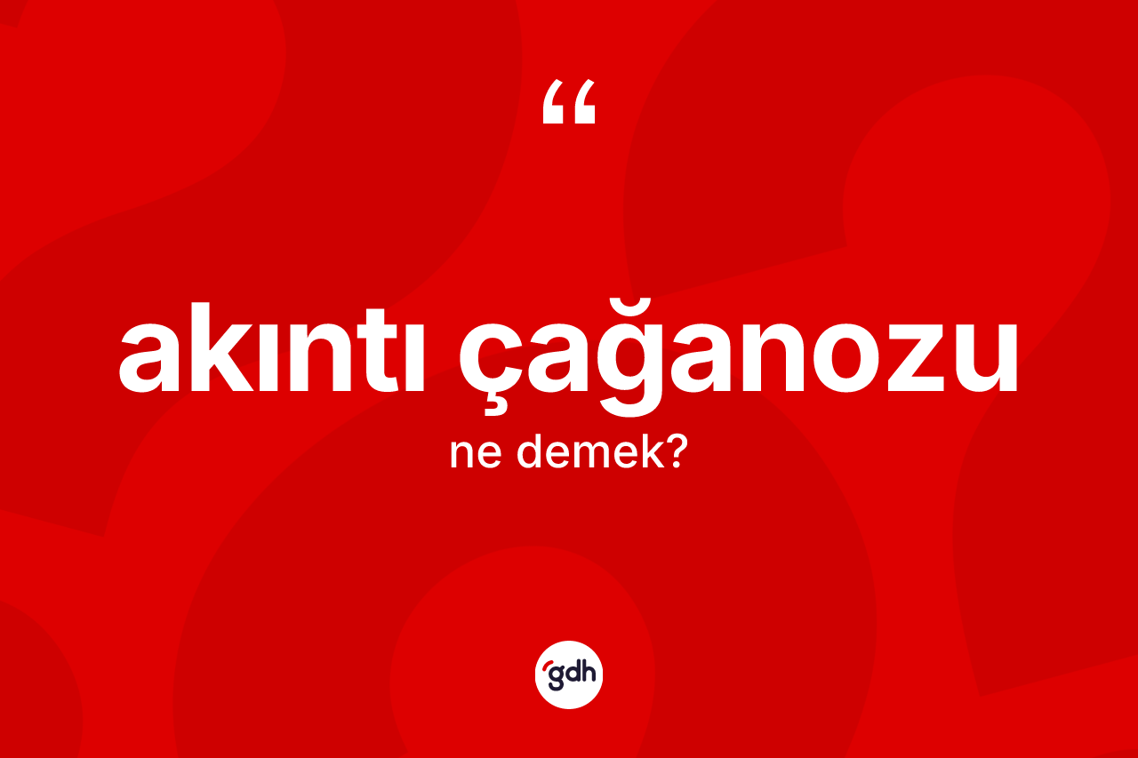 Akıntı çağanozu kelimesinin anlamı nedir? Akıntı çağanozunun halk arasındaki kullanımı nasıldır?