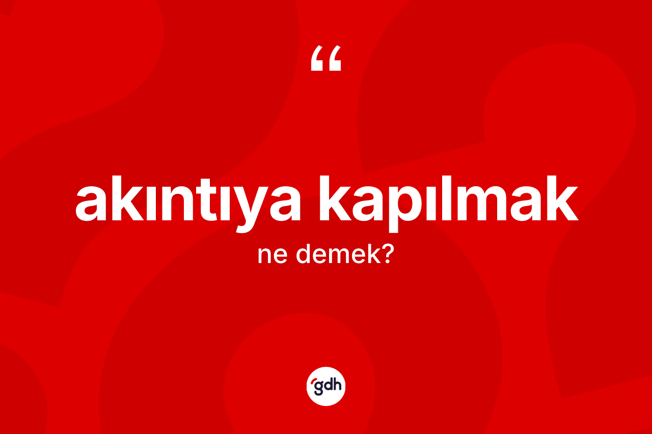 Akıntıya kapılmak sözü ne demektir? Akıntıya kapılmak ifadesi hangi durumlarda kullanılır?