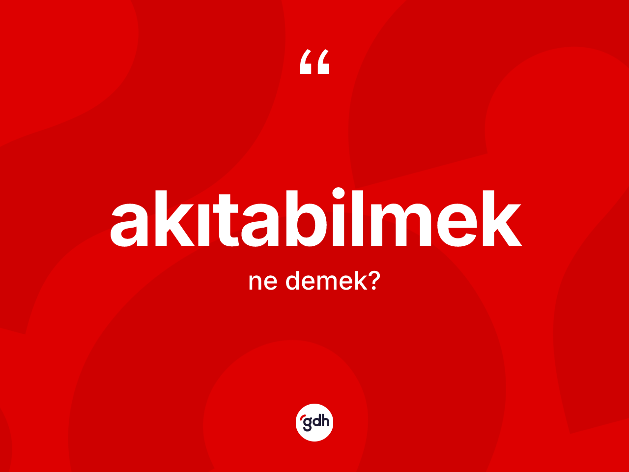 Akıtabilmek kelimesi ne anlama gelir? Akıtabilmek kelimesinin TDK anlamı nedir?