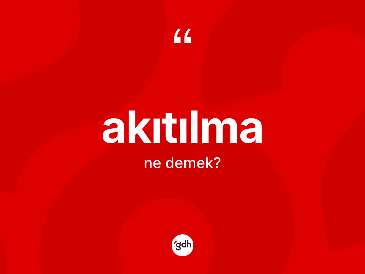 Akıtılma kelimesinin sözlükteki tanımı nedir? Akıtılmanın sözlükteki anlamı nedir?