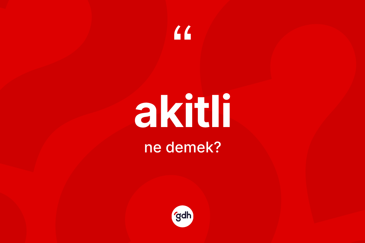 Akitli kelimesi ne demek? Akitli kelimesinin TDK'ya göre açıklaması nedir?