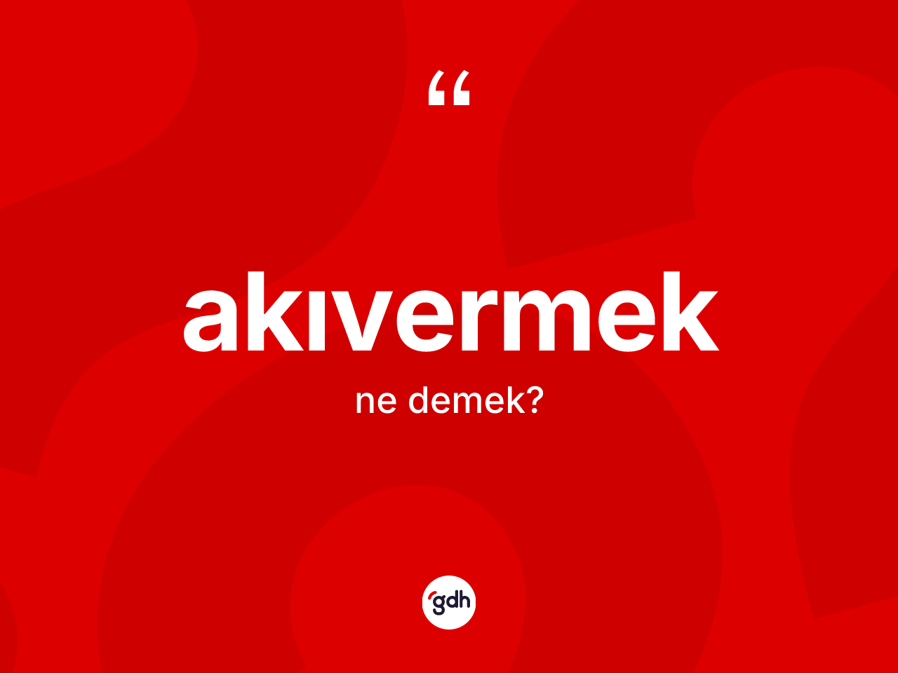 Akıvermek kelimesinin tanımı nedir? Akıvermek kelimesinin özellikleri nelerdir?
