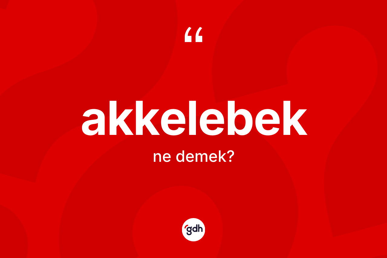 Akkelebek kelimesinin tanımı nedir? Akkelebeğin TDK'ya göre anlamı nedir?