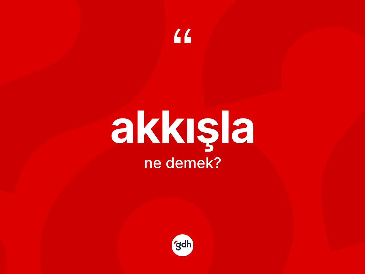 Akkışla kelimesinin anlamı nedir? Akkışla kelimesinin TDK anlamı nedir?