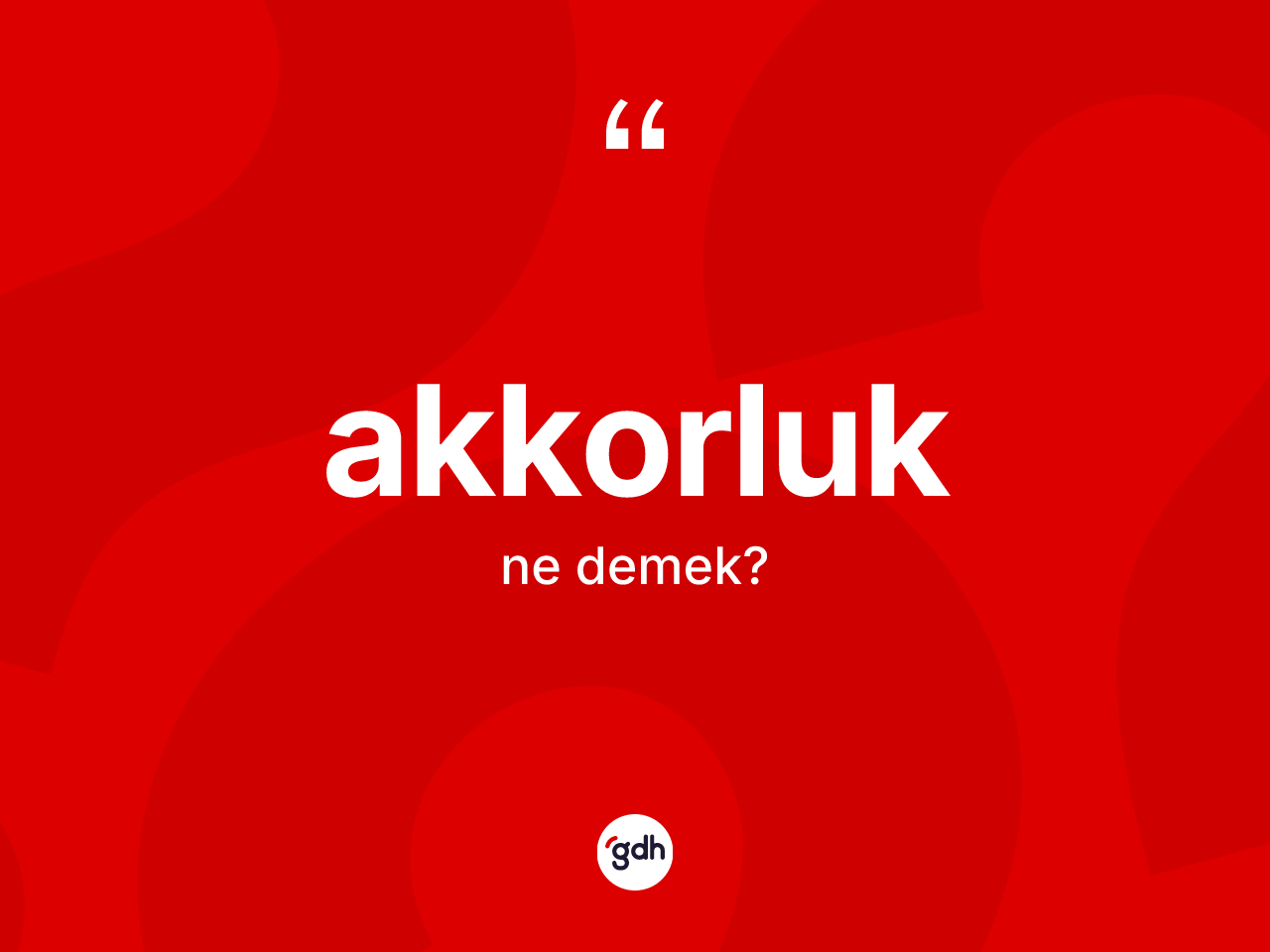 Akkorluk kelimesinin tanımı nedir? Akkorluk kelimesinin TDK anlamı nedir?
