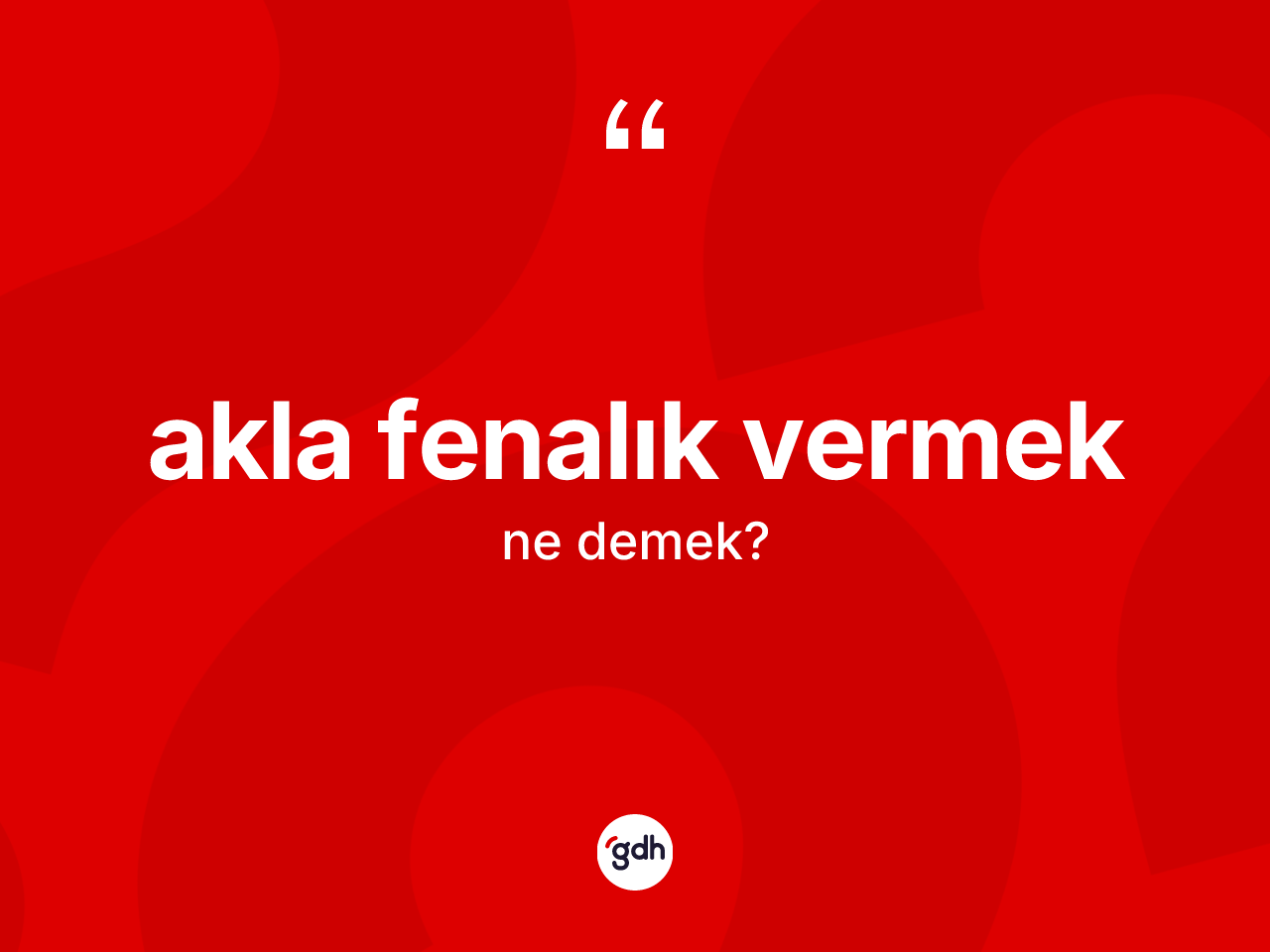 Akla fenalık vermek ifadesinin tanımı nedir? Akla fenalık vermek sözünün TDK tanımı nedir?