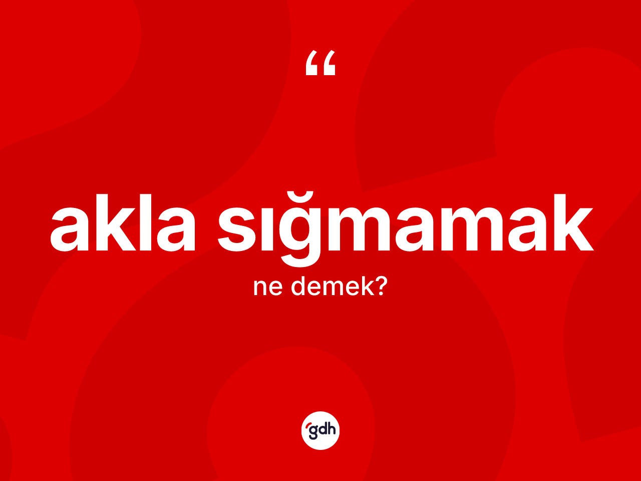 Akla sığmamak ifadesinin anlamı nedir? Akla sığmamak ifadesi hangi durumlarda kullanılır?