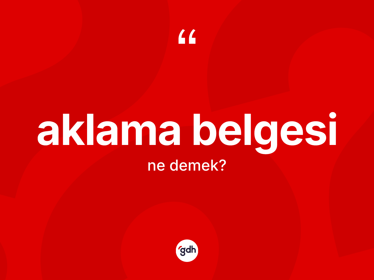 Aklama belgesi kelimesinin sözlükteki tanımı nedir? Aklama belgesi kelimesinin TDK anlamı nedir?
