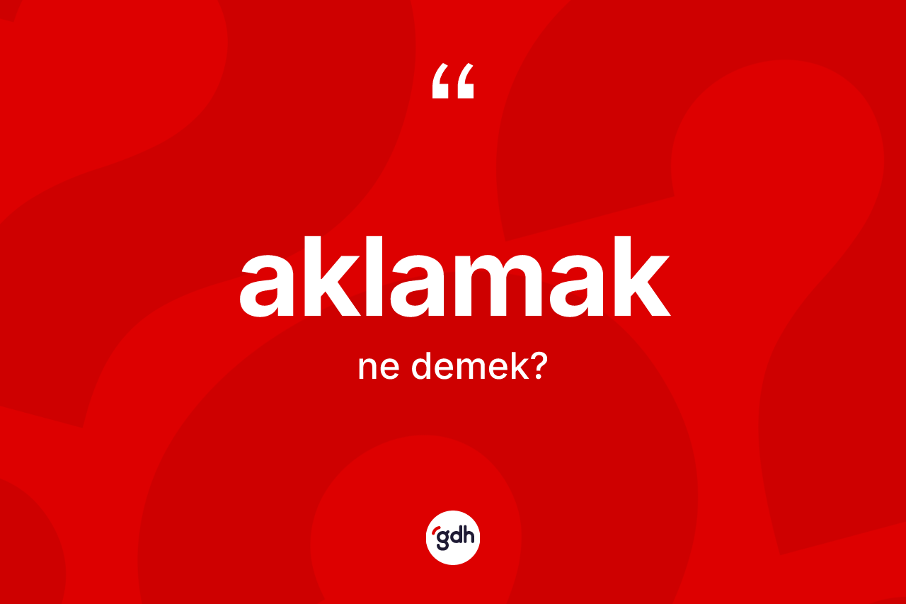 Aklamak ne anlama gelir? Aklamağın halk arasındaki kullanımı nasıldır?
