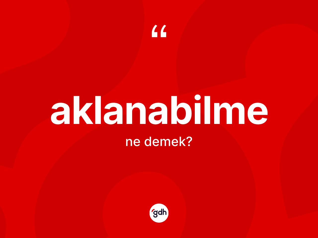 Aklanabilme kelimesi ne anlama gelir? Aklanabilme kelimesinin TDK anlamı nedir?