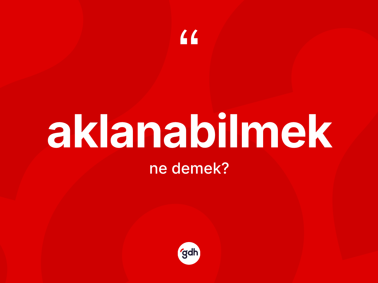 Aklanabilmek kelimesi nedir? Aklanabilmek kelimesinin TDK'ya göre açıklaması nedir?