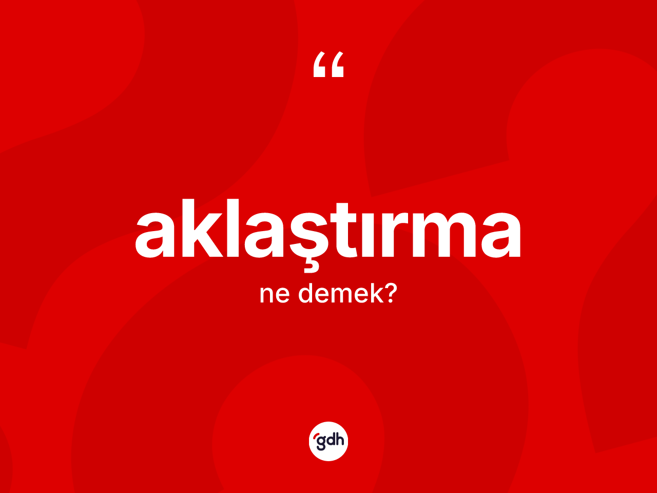 Aklaştırma kelimesinin sözlükteki tanımı nedir? Aklaştırmanın halk arasındaki kullanımı nasıldır?