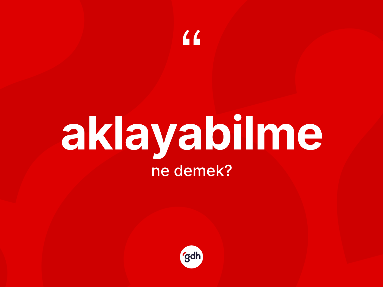 Aklayabilme kelimesinin sözlükteki tanımı nedir? Aklayabilmenin halk arasındaki kullanımı nasıldır?
