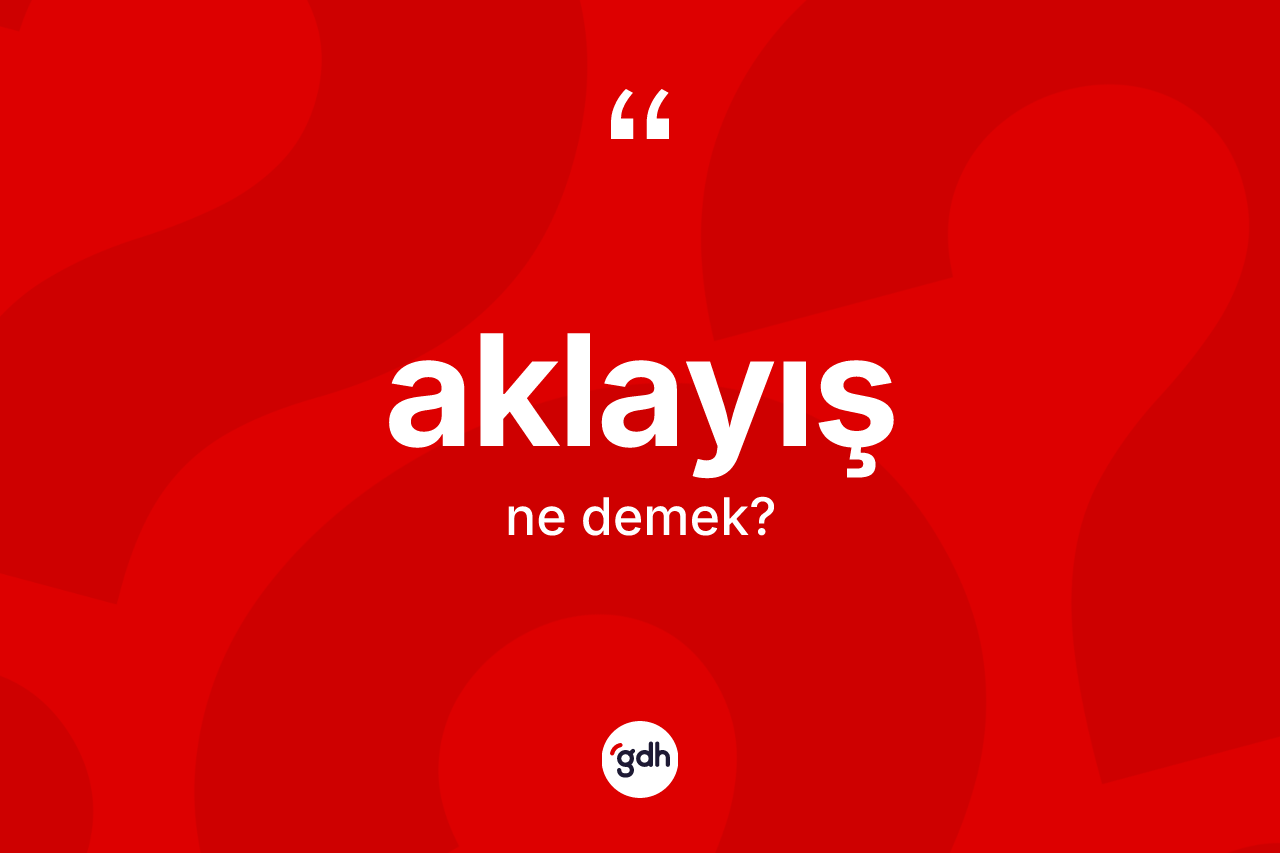 Aklayış kelimesi nedir? Aklayış kelimesinin özellikleri nelerdir?