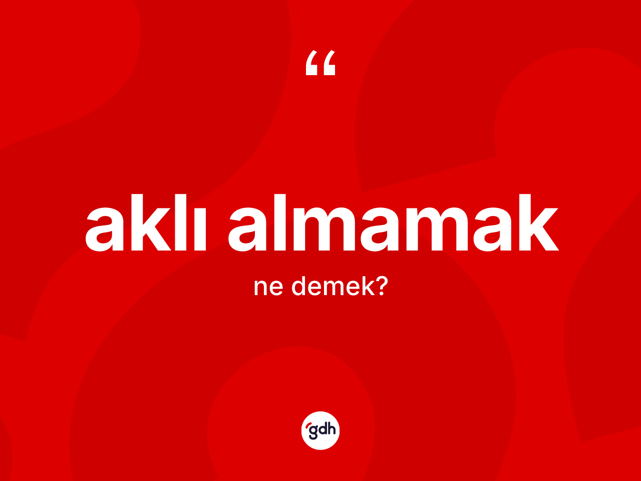 Aklı almamak ifadesinin sözlükteki anlamı nedir? Aklı almamak ifadesinin TDK tanımı nedir?