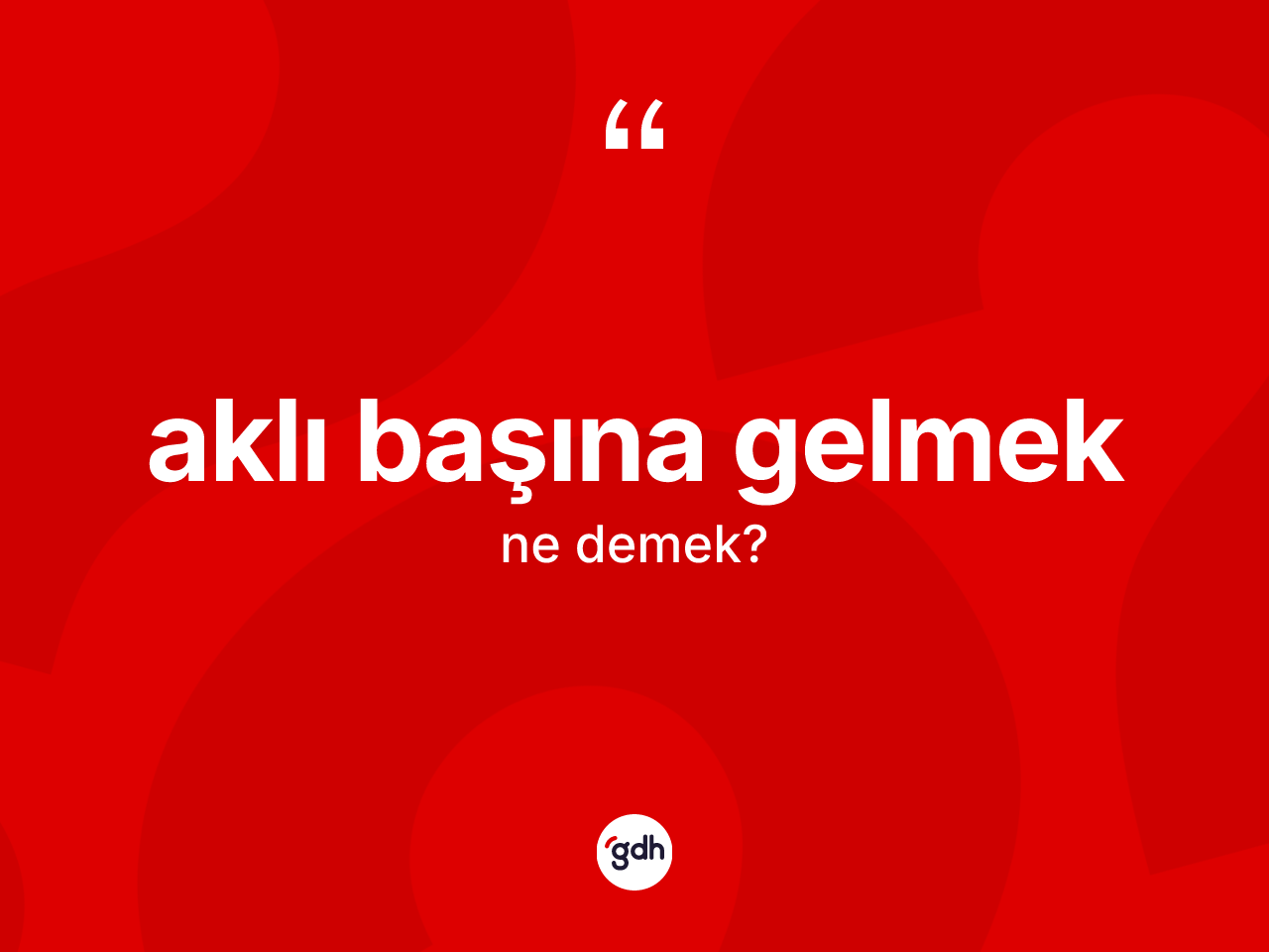 Aklı başına gelmek ifadesinin tanımı nedir? Aklı başına gelmek ifadesinin TDK anlamı nedir?