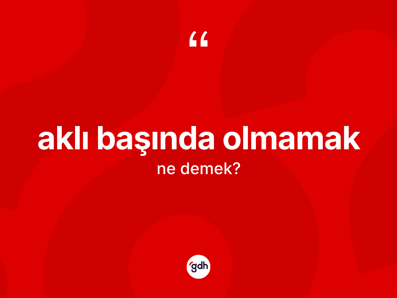 Aklı başında olmamak ifadesinin kısaca anlamı nedir? Aklı başında olmamak ifadesinin sözlük anlamı nedir?