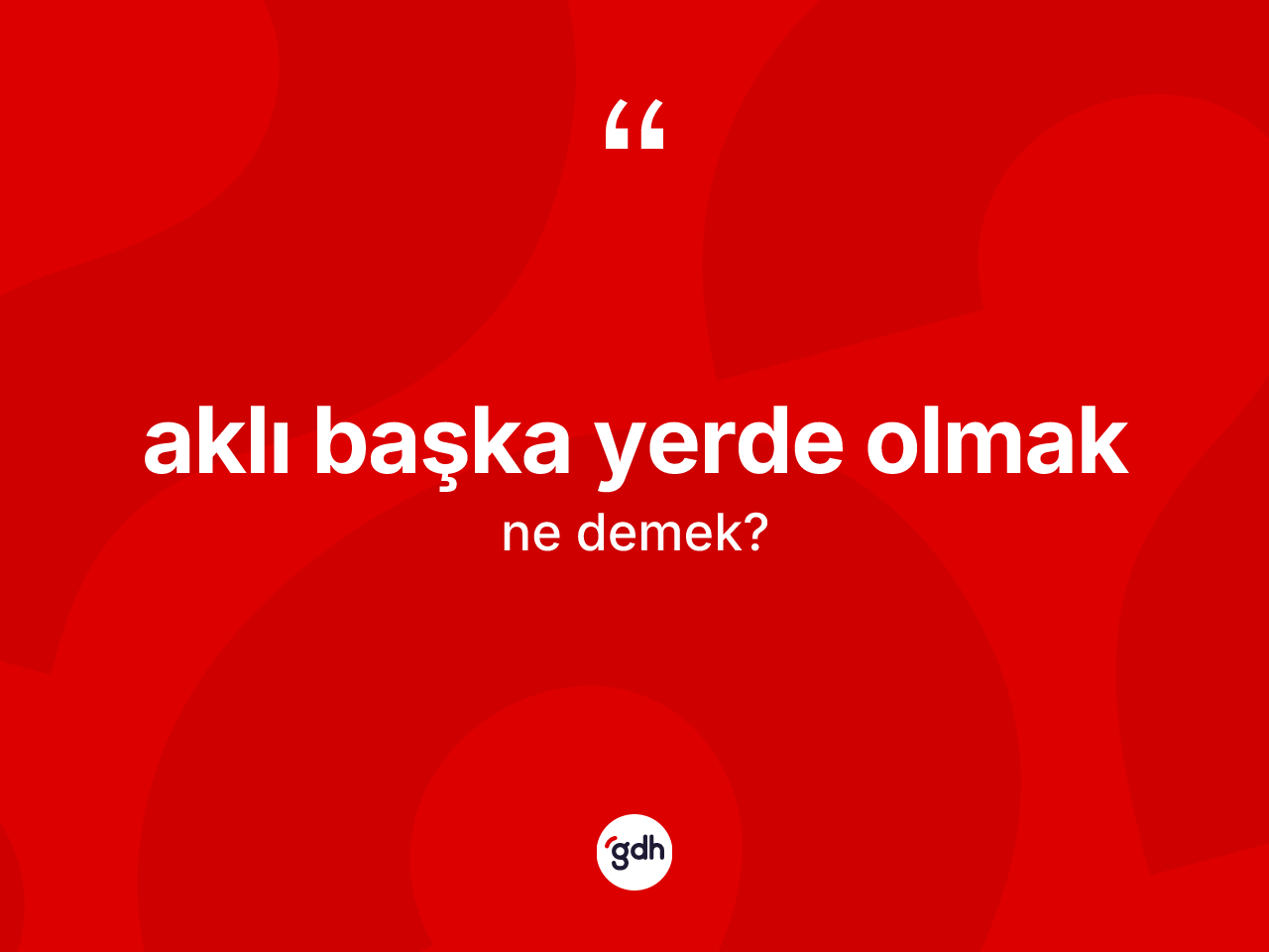 Aklı başka yerde olmak ifadesinin sözlükteki anlamı nedir? Aklı başka yerde olmak sözü nerede kullanılır?