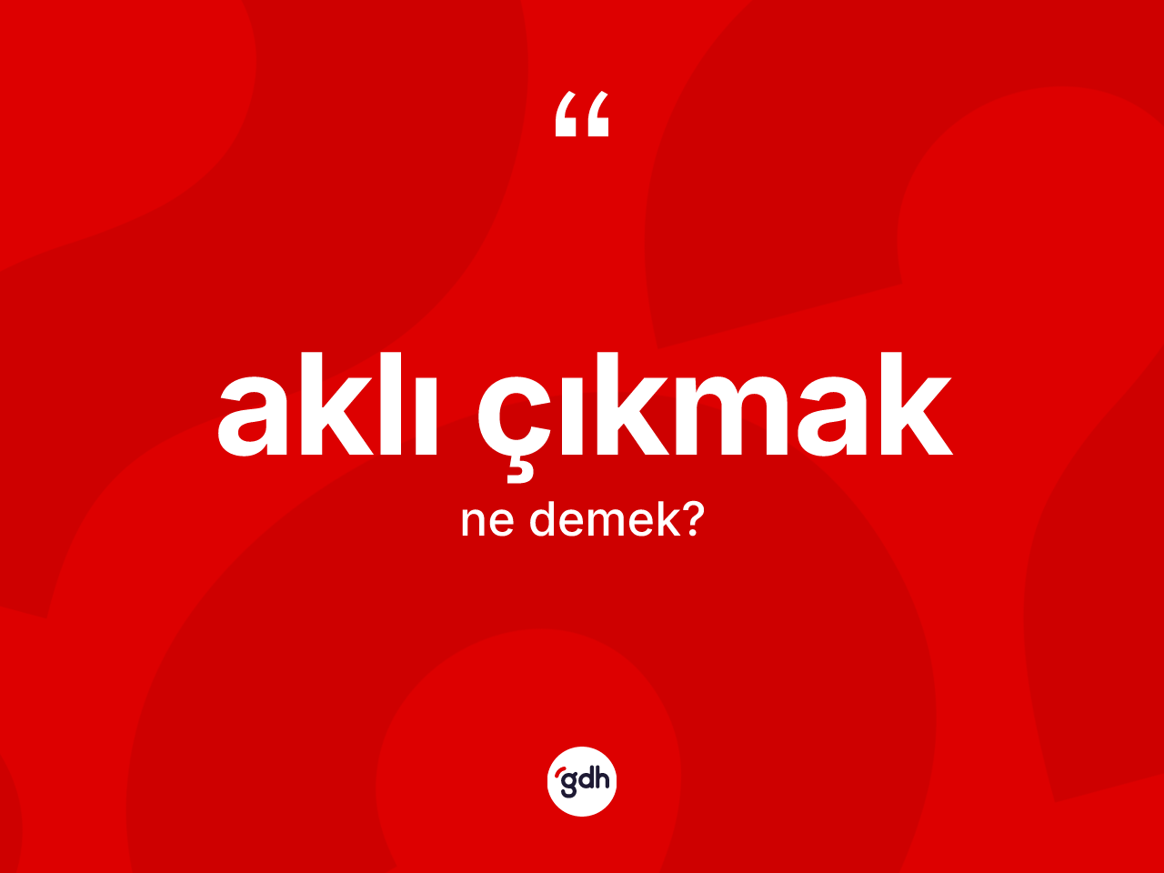 Aklı çıkmak ifadesi ne demektir? Aklı çıkmak ifadesinin özellikleri nelerdir?