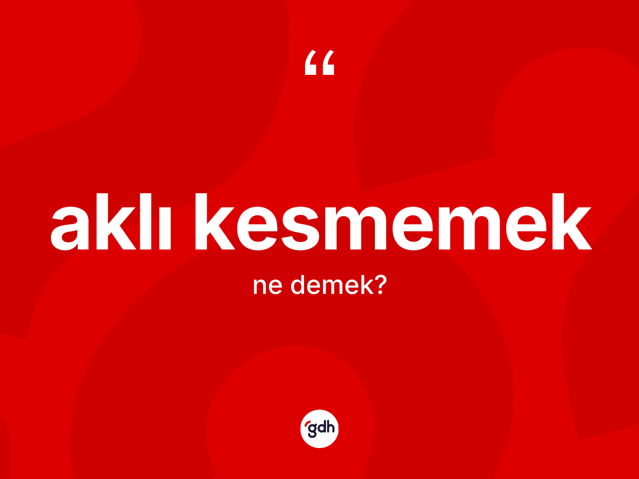 Aklı kesmemek sözü ne demektir? Aklı kesmemek ifadesi hangi durumlarda kullanılır