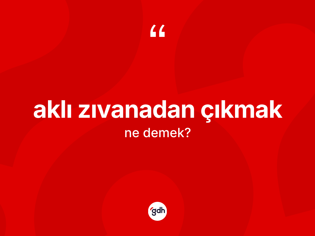 Aklı zıvanadan çıkmak sözü nedir? Aklı zıvanadan çıkmak sözü nerede kullanılır?