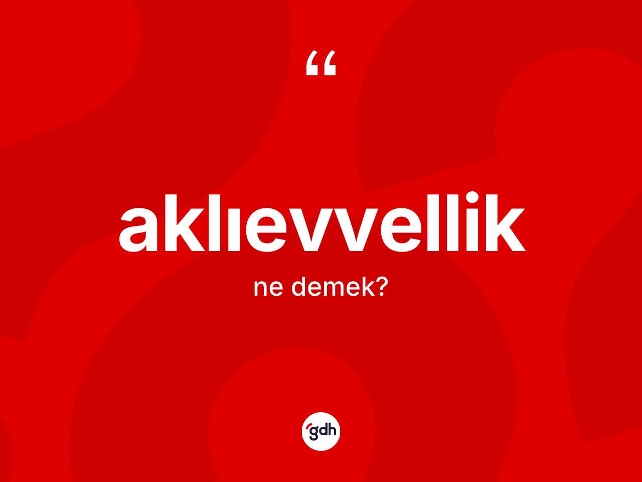 Aklıevvellik kelimesinin sözlükteki tanımı nedir? Aklıevvelliğin halk arasındaki kullanımı nasıldır?