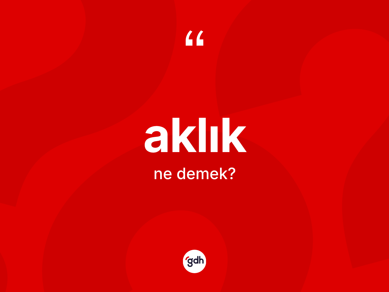 Aklık kelimesi nedir? Aklığın TDK'ya göre anlamı nedir?