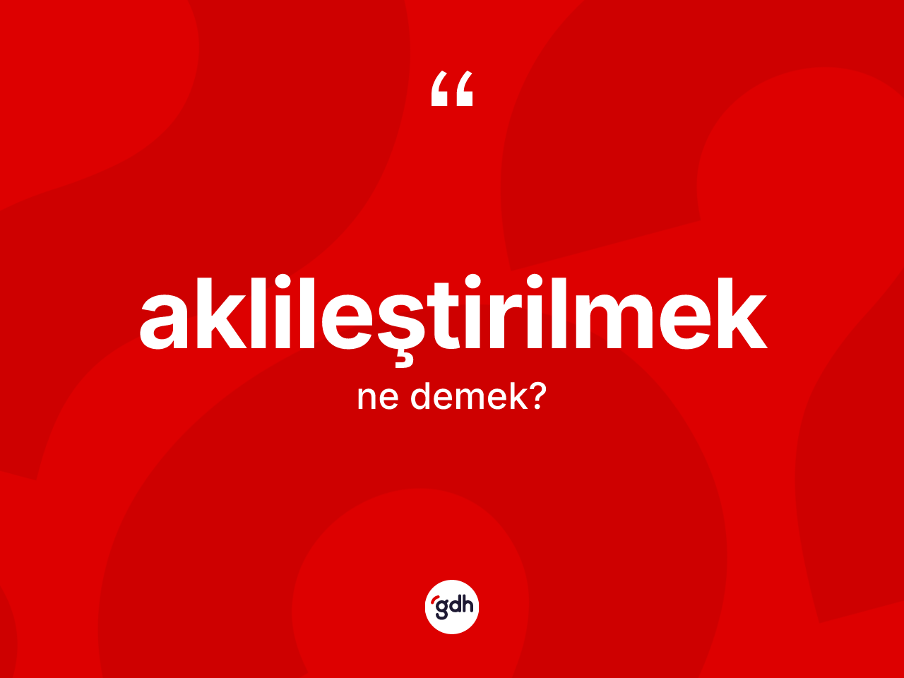 Aklileştirilmek kelimesinin sözlükteki tanımı nedir? Aklileştirilmek kelimesinin özellikleri nelerdir?