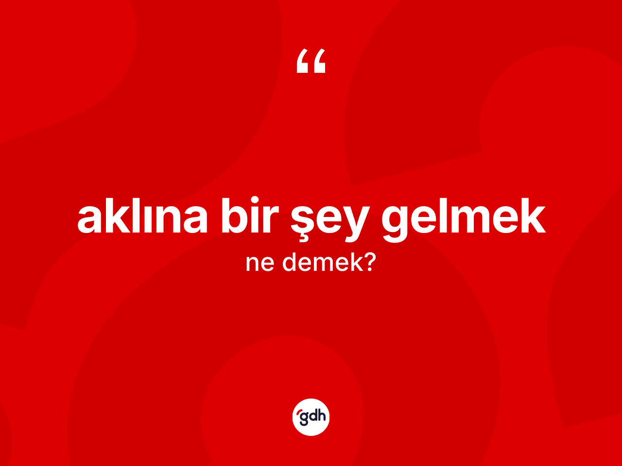 Aklına bir şey gelmek ifadesinin anlamı nedir? Aklına bir şey gelmek ifadesinin TDK tanımı nedir?