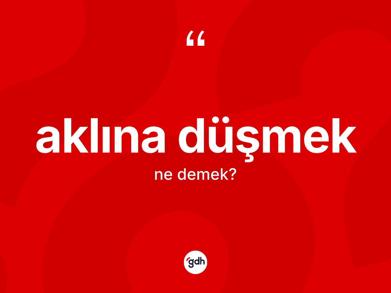 Aklına düşmek ifadesi ne demek? Aklına düşmek sözü nerede kullanılır?