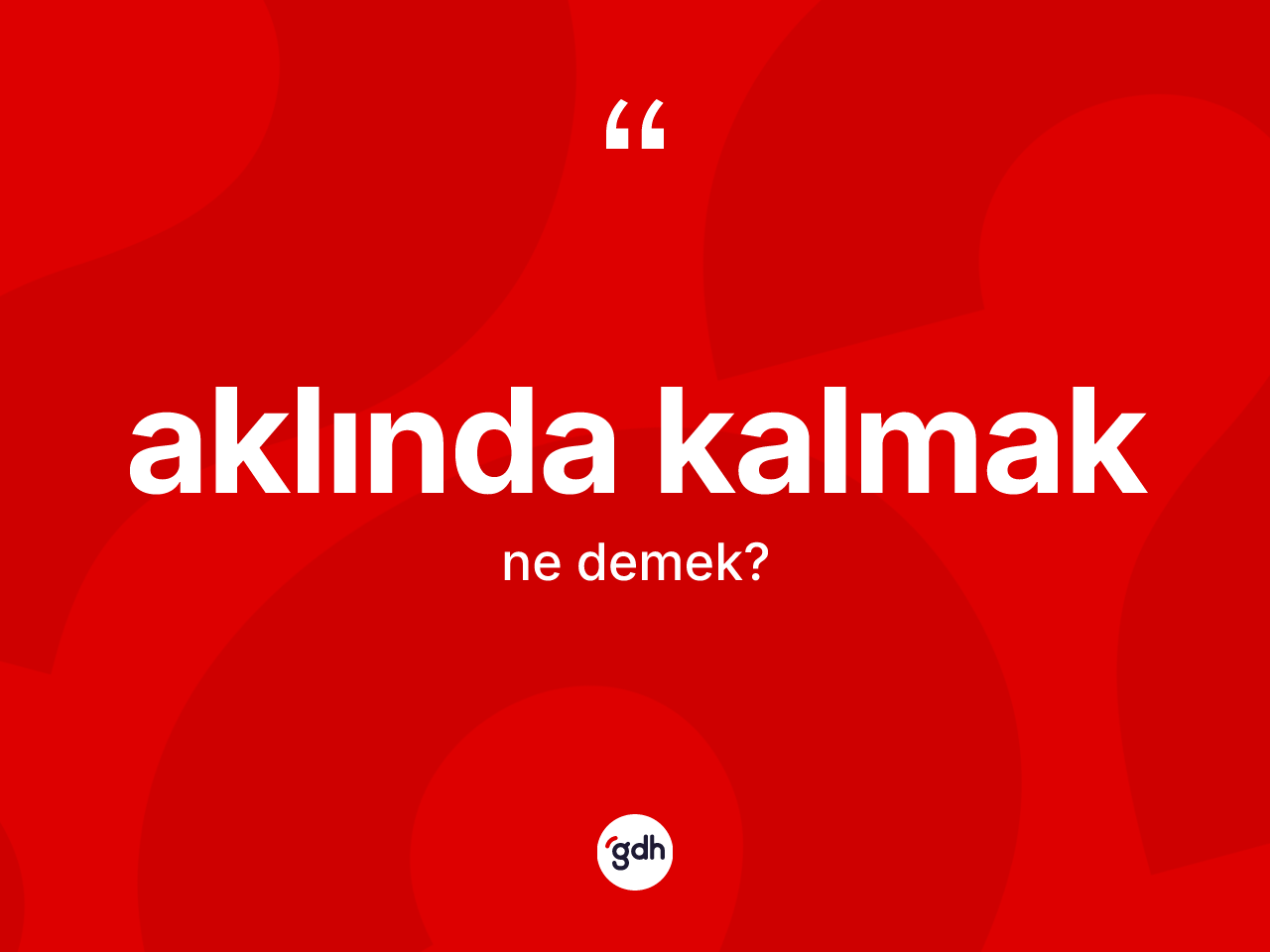 Aklında kalmak ifadesinin kısaca anlamı nedir? Aklında kalmak ifadesinin kaç farklı anlamı var?