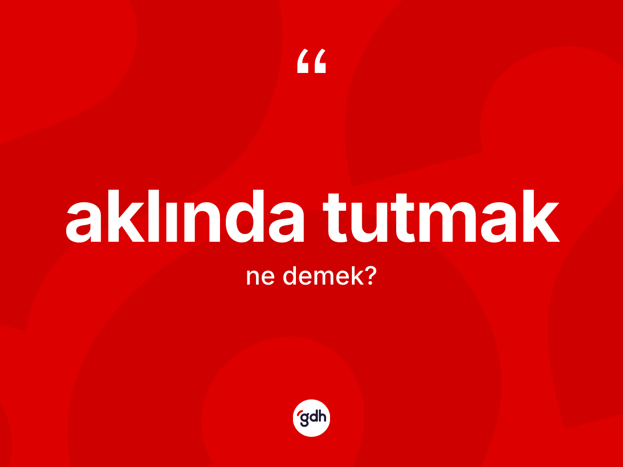 Aklında tutmak sözü nedir? Aklında tutmak sözünün TDK anlamı nedir?