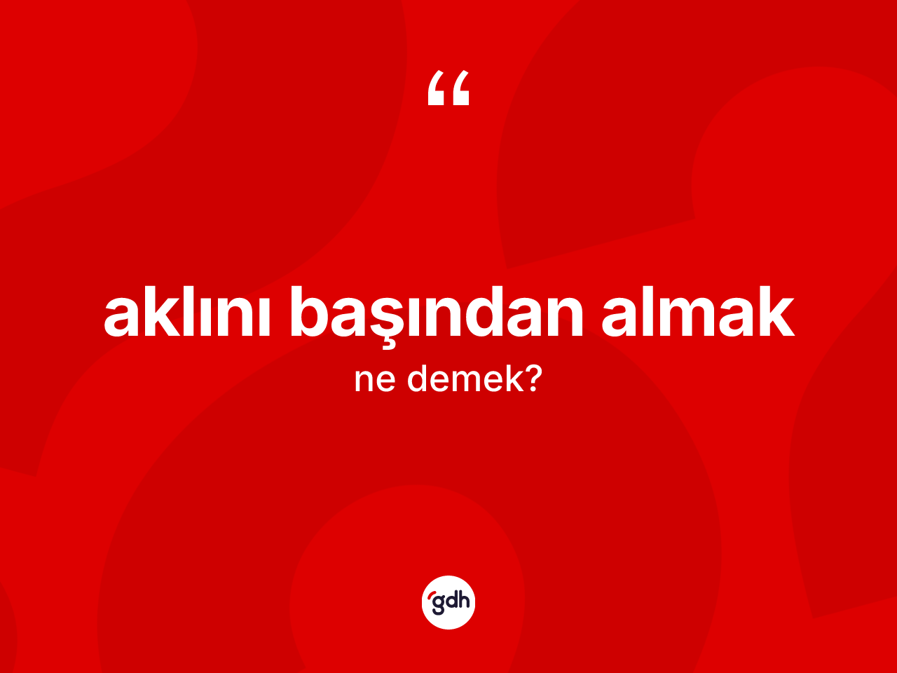 Aklını başından almak sözü nedir? Aklını başından almak sözü nerede kullanılır?