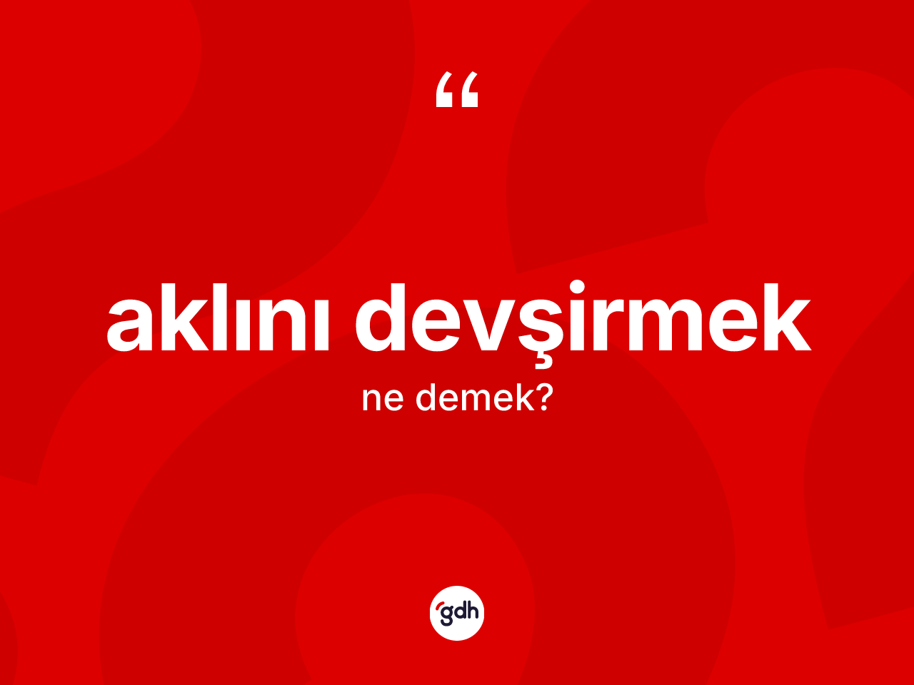 Aklını devşirmek ifadesi ne demek? Aklını devşirmek ifadesinin özellikleri nelerdir?