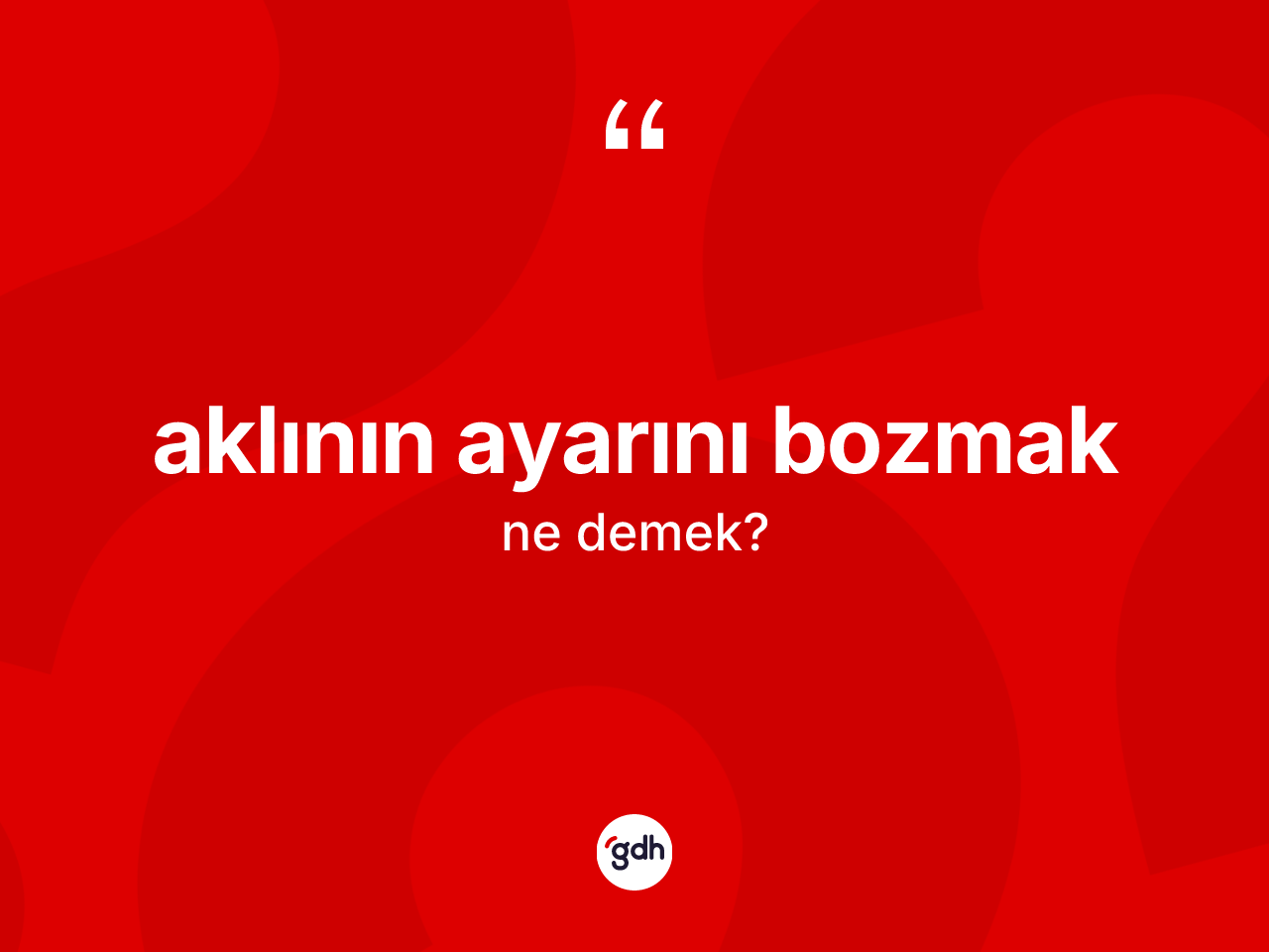 Aklının ayarını bozmak ne demektir? Aklının ayarını bozmak ifadesinin TDK anlamı nedir?
