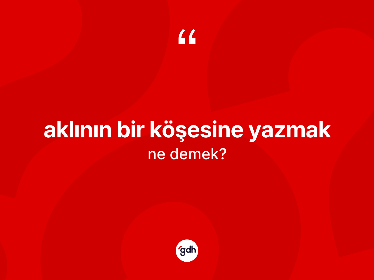 Aklının bir köşesine yazmak ifadesinin tanımı nedir? Aklının bir köşesine yazmak ifadesinin TDK'ya göre anlamı nedir?