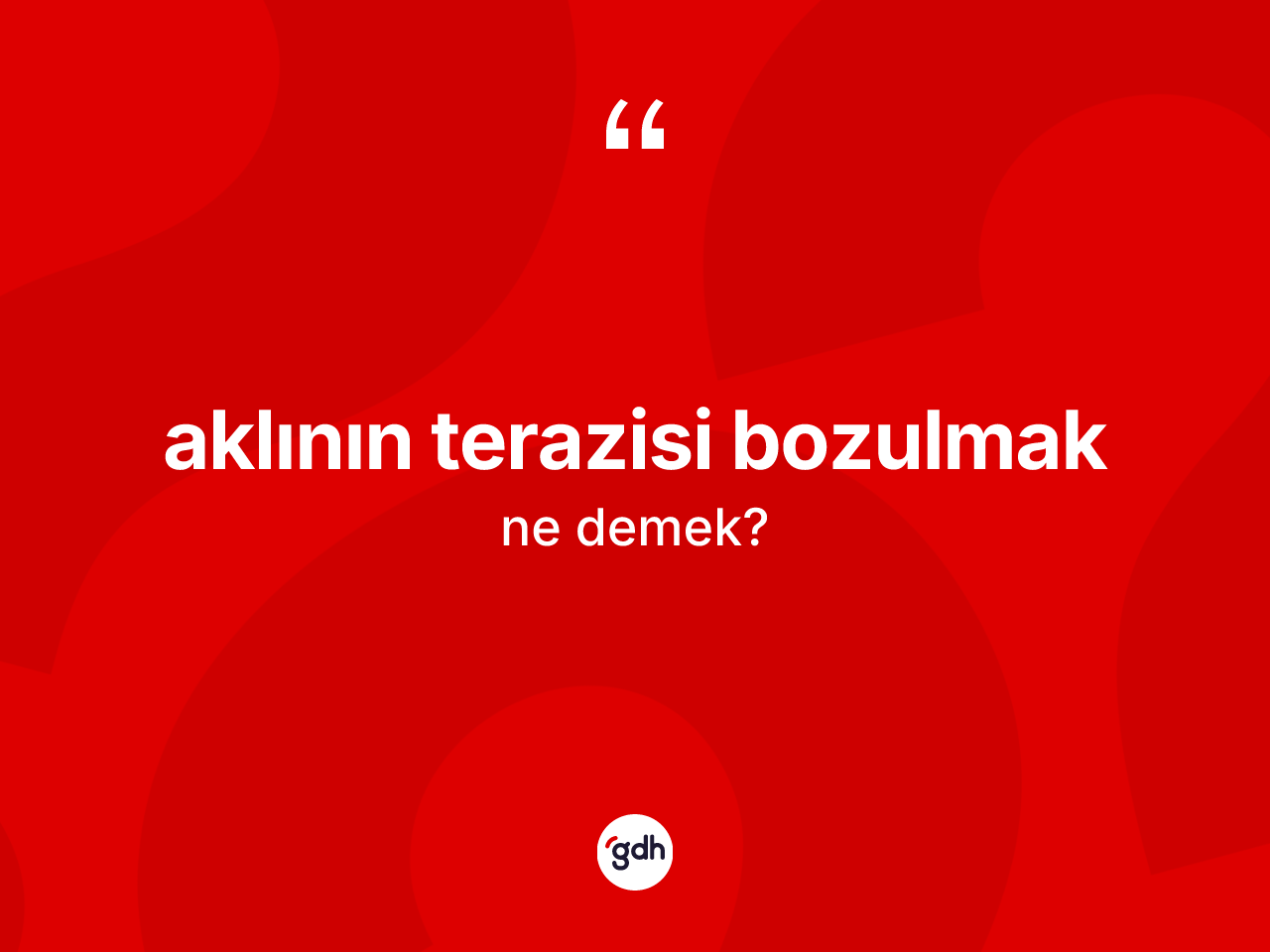 Aklının terazisi bozulmak ifadesi ne anlama gelir? Aklının terazisi bozulmak ifadesinin TDK tanımı nedir?