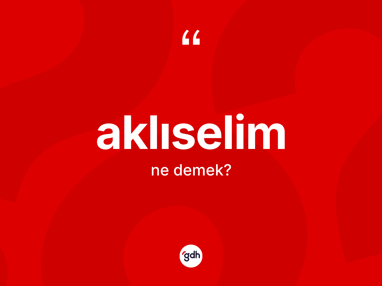 Aklıselim kelimesi ne anlama gelir? Aklıselimin TDK'ya göre anlamı nedir?