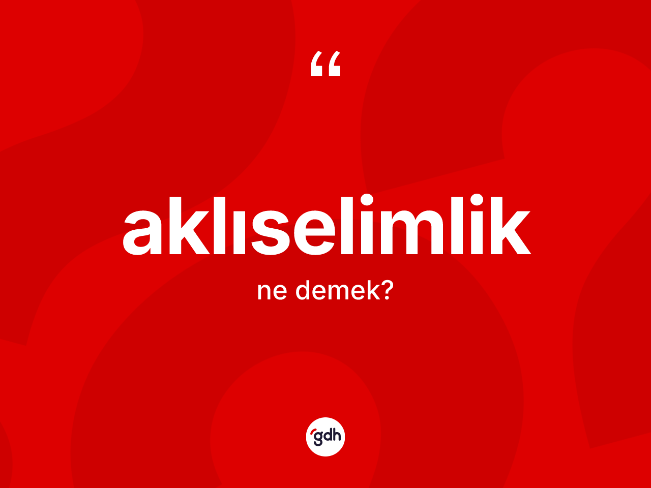 Aklıselimlik kelimesinin anlamı nedir? Aklıselimliğin halk arasındaki kullanımı nasıldır?