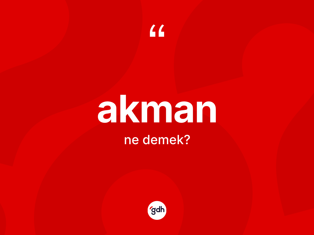 Akman ne demek? Akman kelimesinin TDK anlamı nedir?