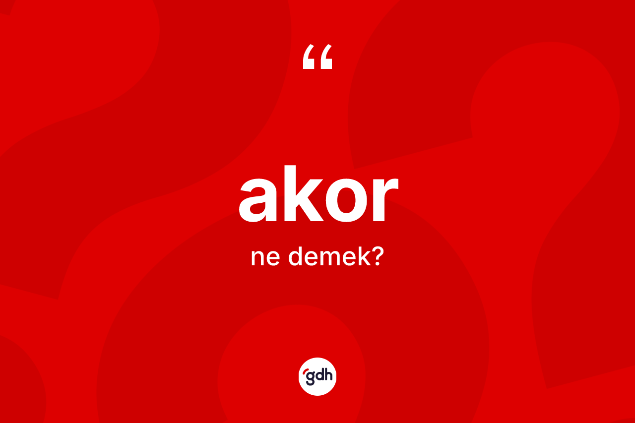Akor nedir? Akorun sözlükteki anlamı nedir?