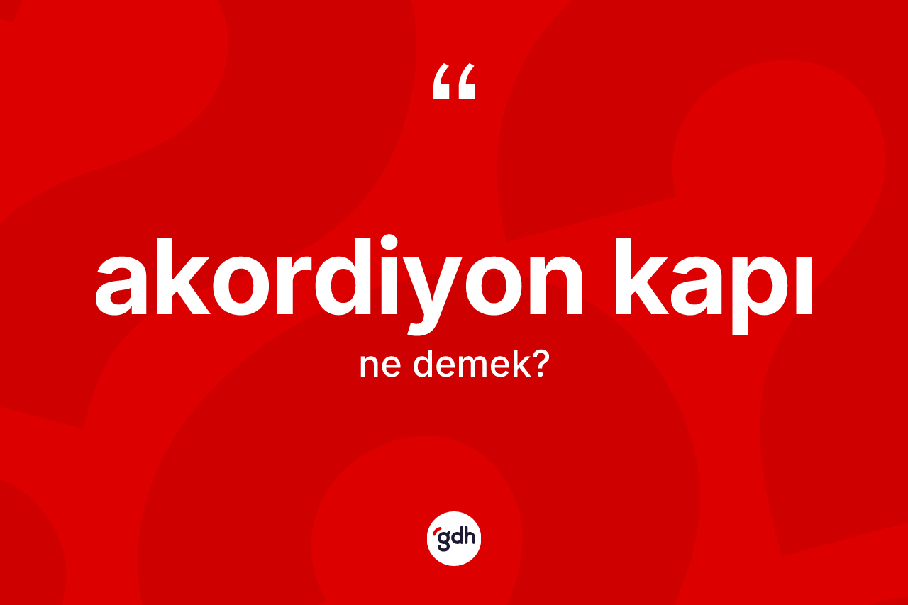 Akordiyon kapı kelimesinin tanımı nedir? Akordiyon kapı kelimesinin özellikleri nelerdir?
