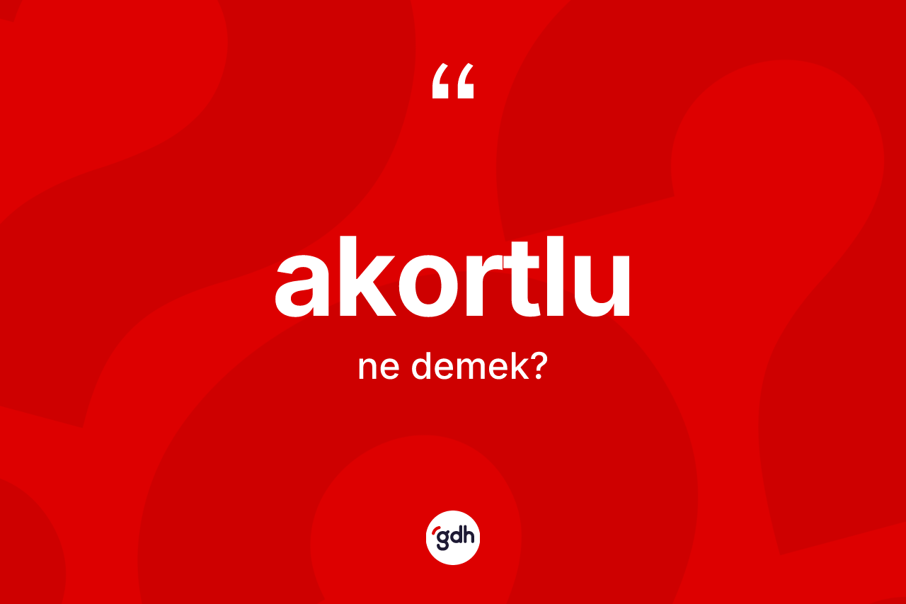 Akortlu kelimesinin anlamı nedir? Akortlunun TDK'ya göre anlamı nedir?