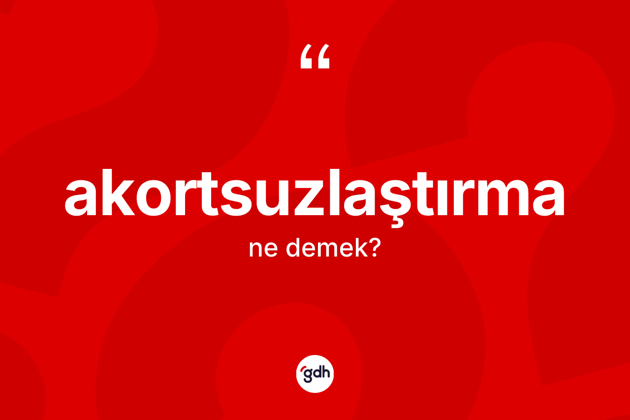 Akortsuzlaştırma kelimesinin sözlükteki tanımı nedir? Akortsuzlaştırma kelimesinin TDK anlamı nedir?
